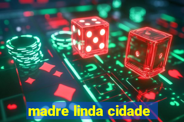 madre linda cidade